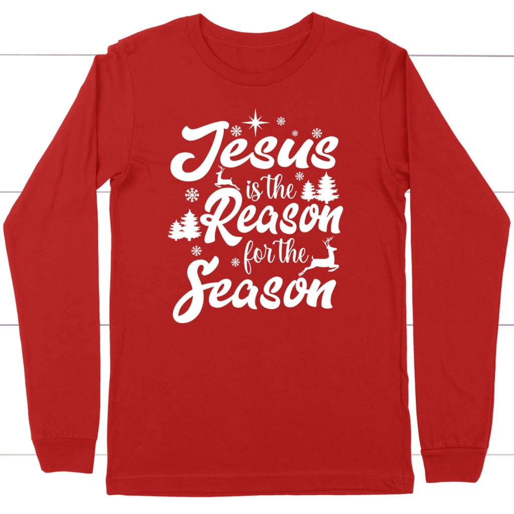 Christmas Long Sleeve Shirts, Jesus Is The Reason For The Season Long Sleeve Shirt