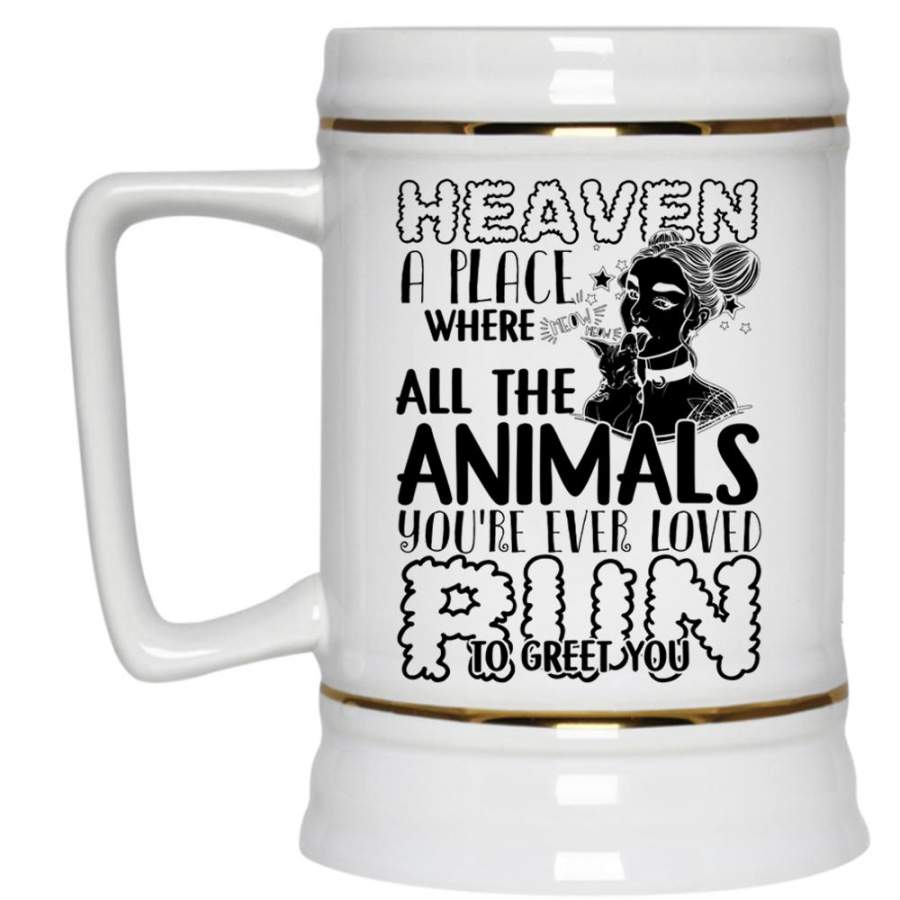 You’re Ever Loved Run To Greet You Beer Stein 22oz, Heaven A Place Where All The Animals Beer Mug