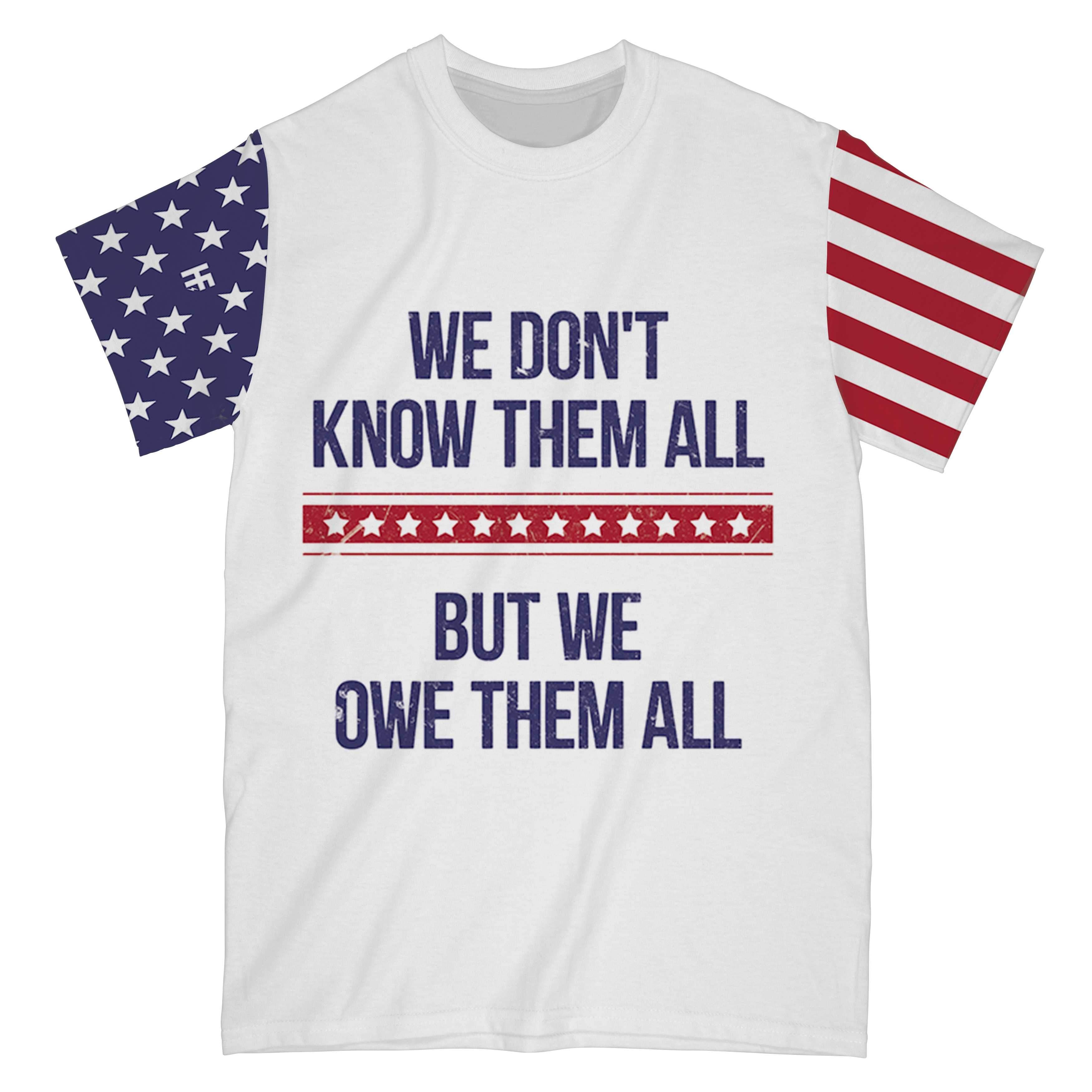 We Don’T Know Them All But We Owe Them All All Over Print T-Shirt, American Flag Graphic Veteran Shirt