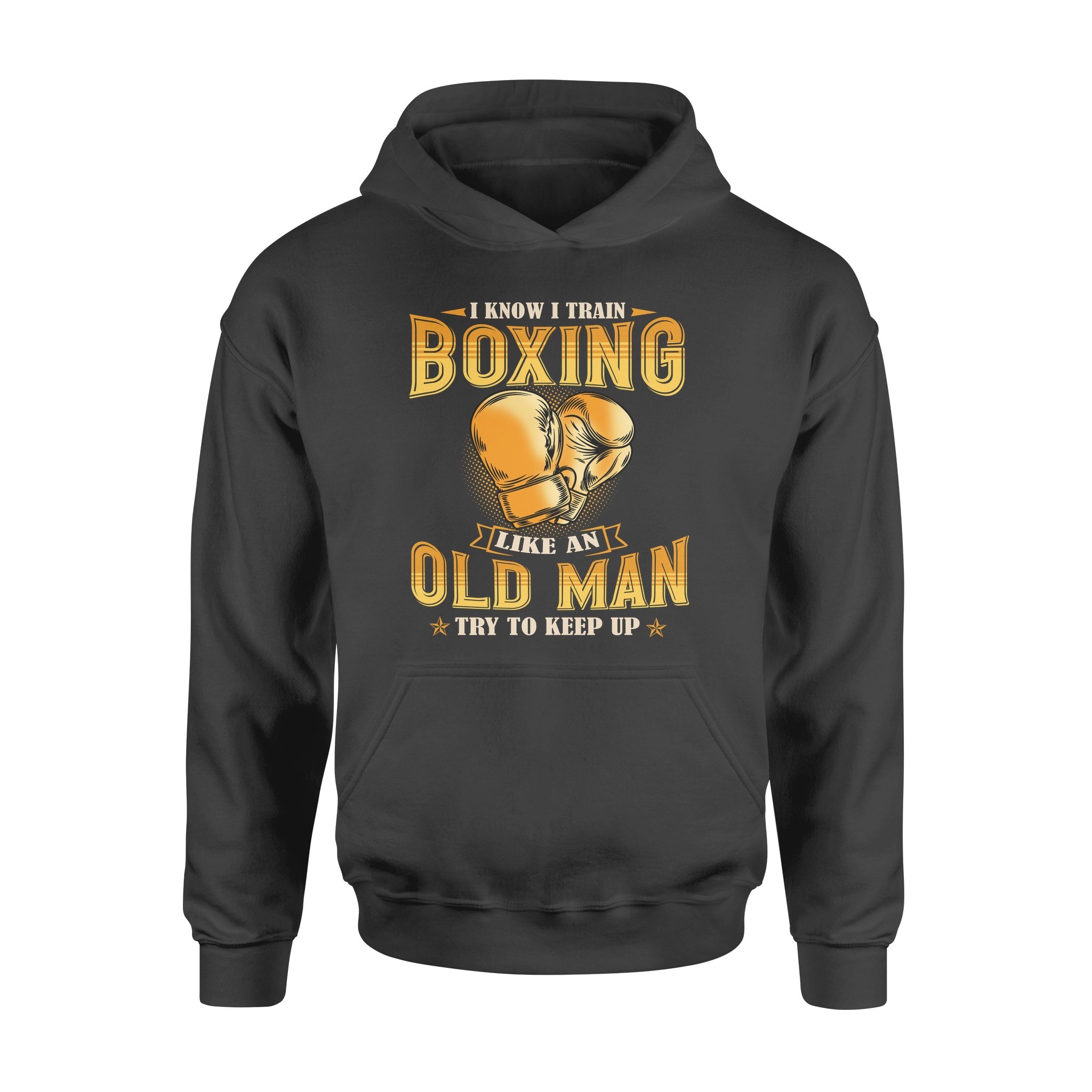 I Know I Train Boxing Like An Old Man Try To Keep Up – Standard Hoodie