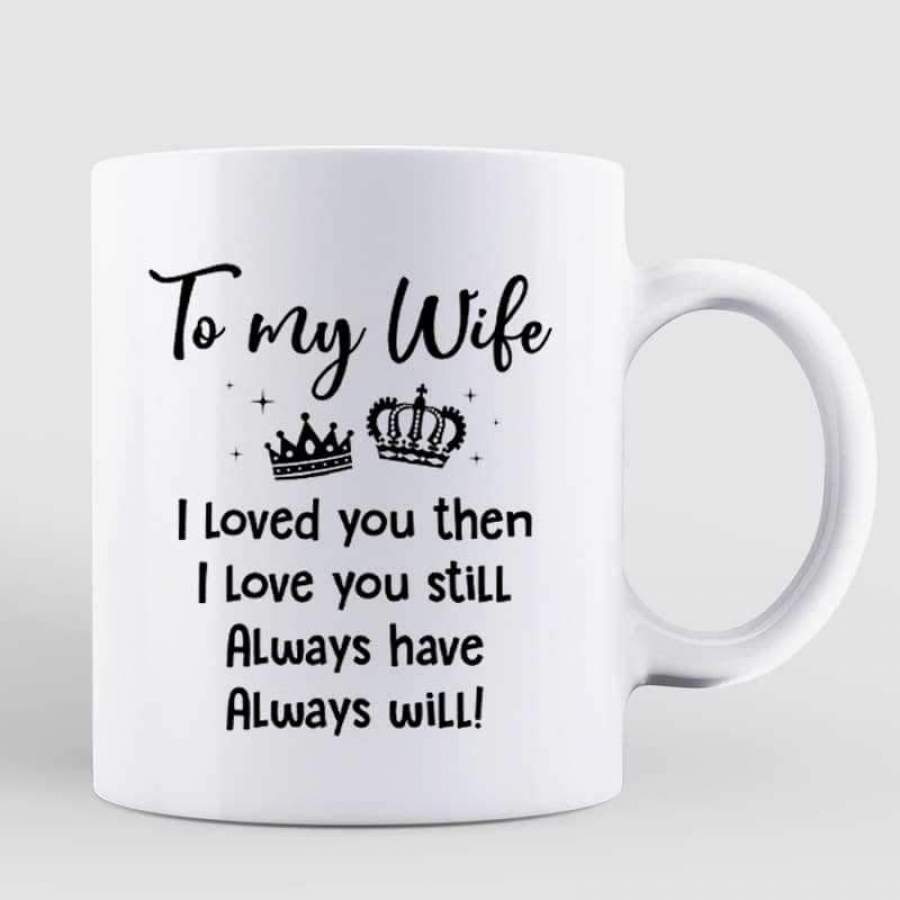 To My Wife I Love You Still Couple Personalized Mug – Katheri Store