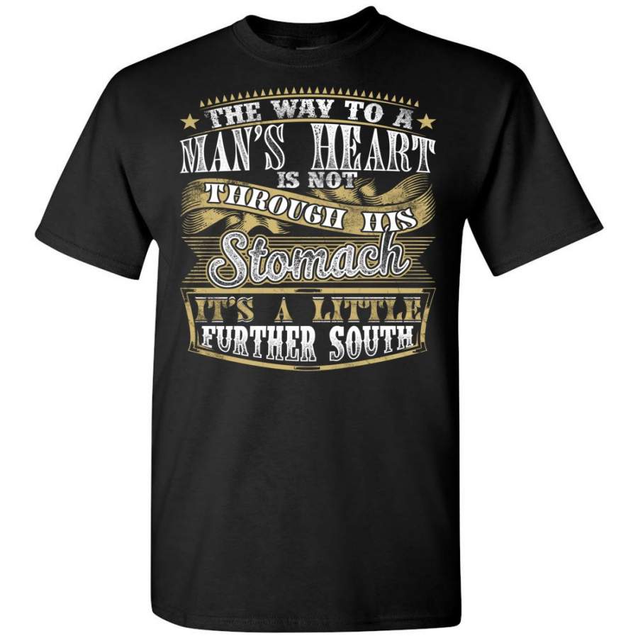 The Way To A Mans Heart A Little Further South Funny Shirts For Men