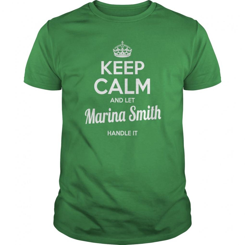 Marina Smith Shirts Keep Calm And Let Marina Smith Handle It Marina Smith Tshirts Marina Smith Tshirts Name Shirts Marina Smith I Am Marina Smith Tee Shirt Hoodie Guys Tee 746676157