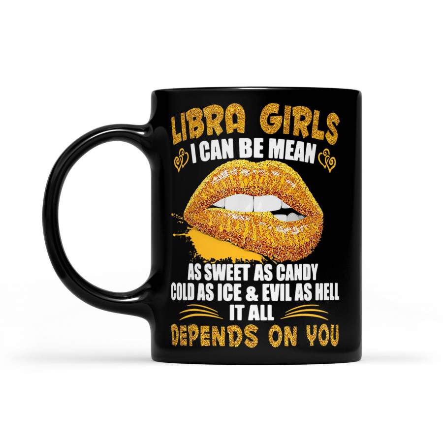 Libra Girl I Can Be Mean As Sweet As Candy Cold As Ice And Evil As Hell It All Depends On You – Black Mug