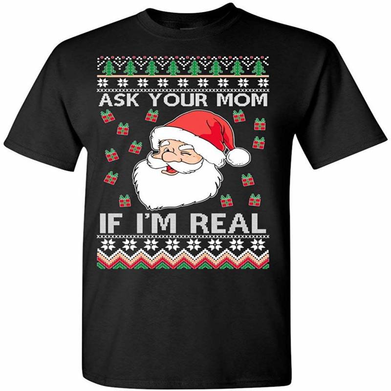 Ugly Christmas T-shirt Santa Claus Ask Your Mom If I’m Real Men’s Tee Shirt