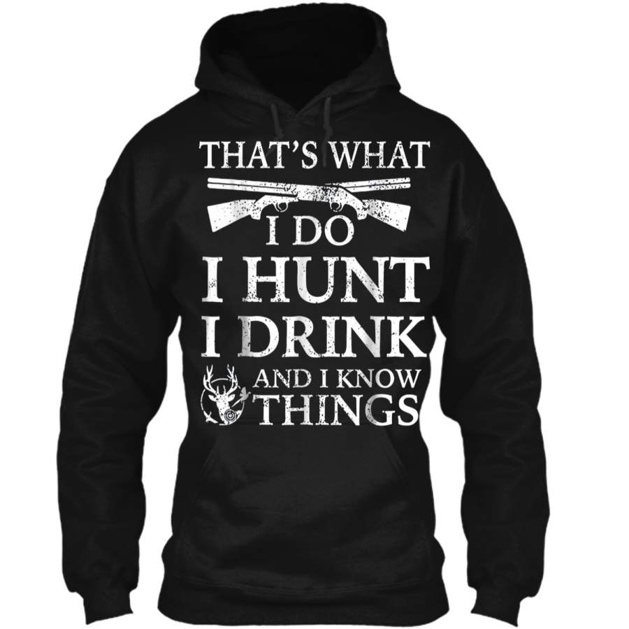 That’s What I Do Hunt I Drink And I Know Things  Pullover Hoodie 8 oz