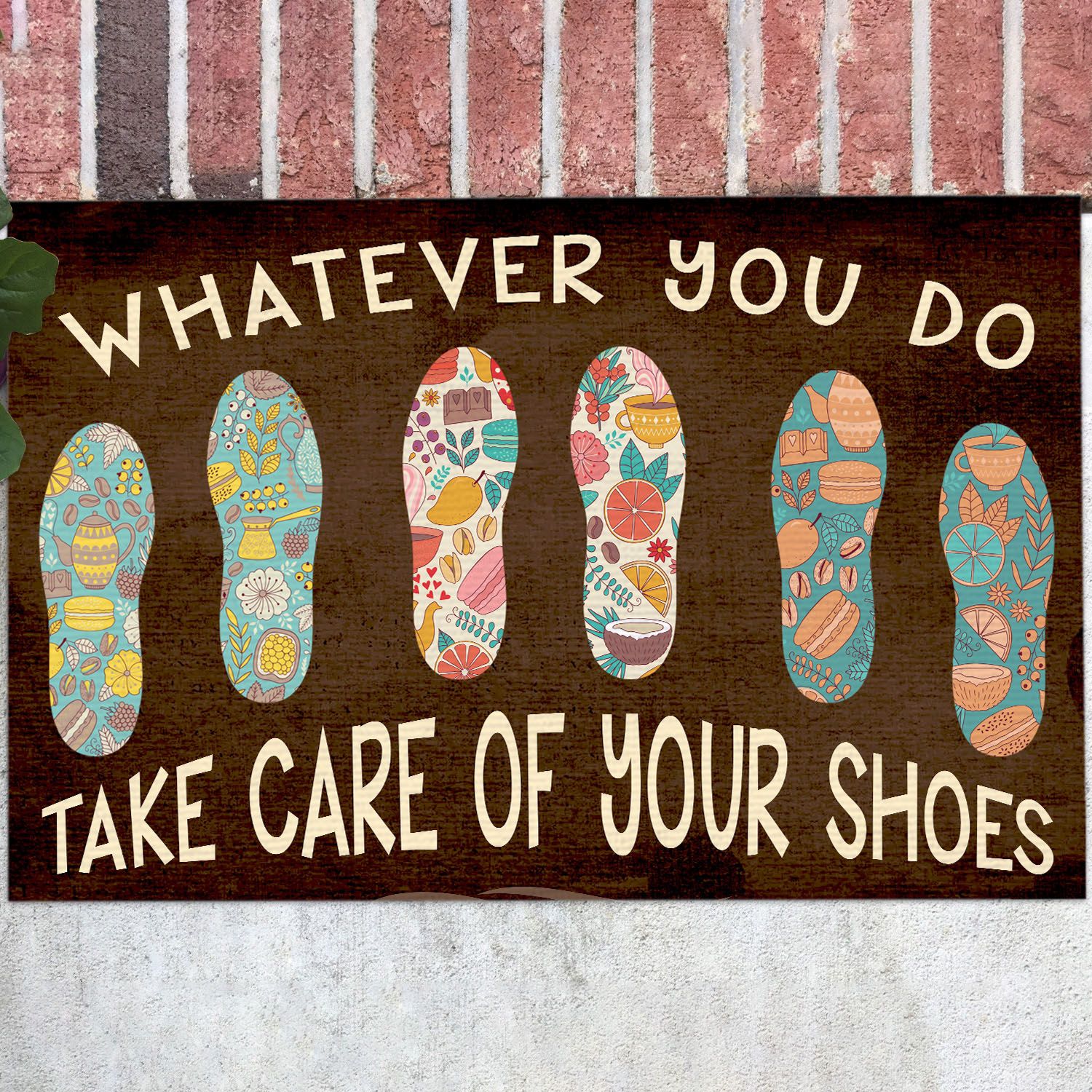 Funny Whatever You Do Take Care Of Your Shoes Doormat Evg43829