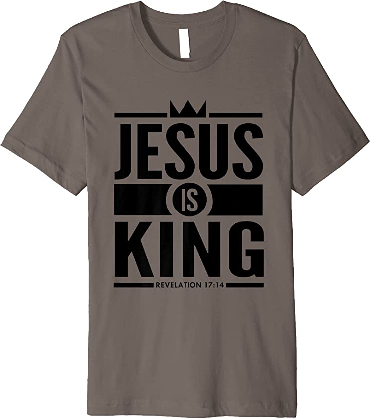 Jesus Is King Bible Verse Christian Premium T Shirt Drggr