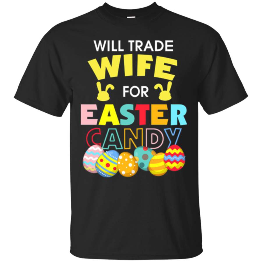 Will Trade Wife For Easter Candy Bunny Egg Funny T-Shirt