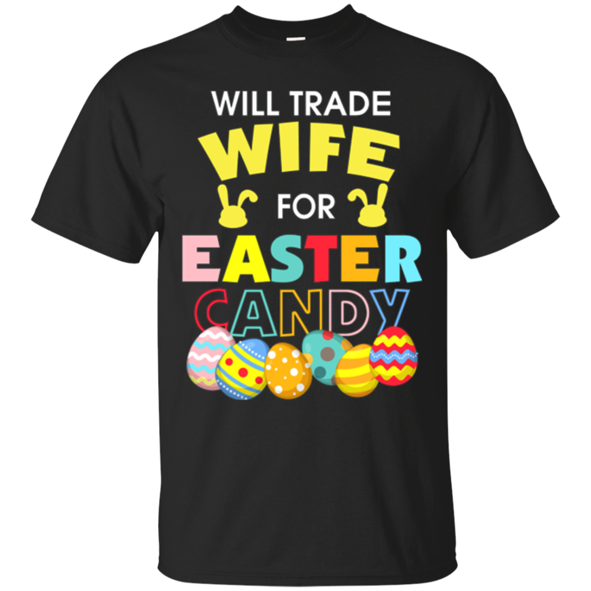 Will Trade Wife For Easter Candy Bunny Egg Funny T-Shirt