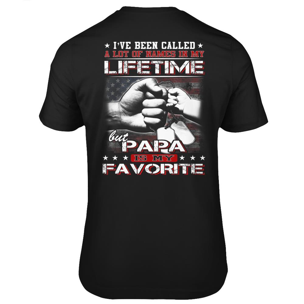 I’Ve Been Called A Lot Of Names Papa Is My Favorite T Shirts Print On Back