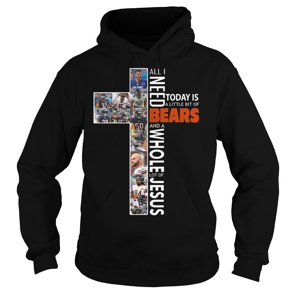 All I Need Today Is A Little Bit Of Chicago Bears And A Whole Lot Of Jesus Football Fans Shirts