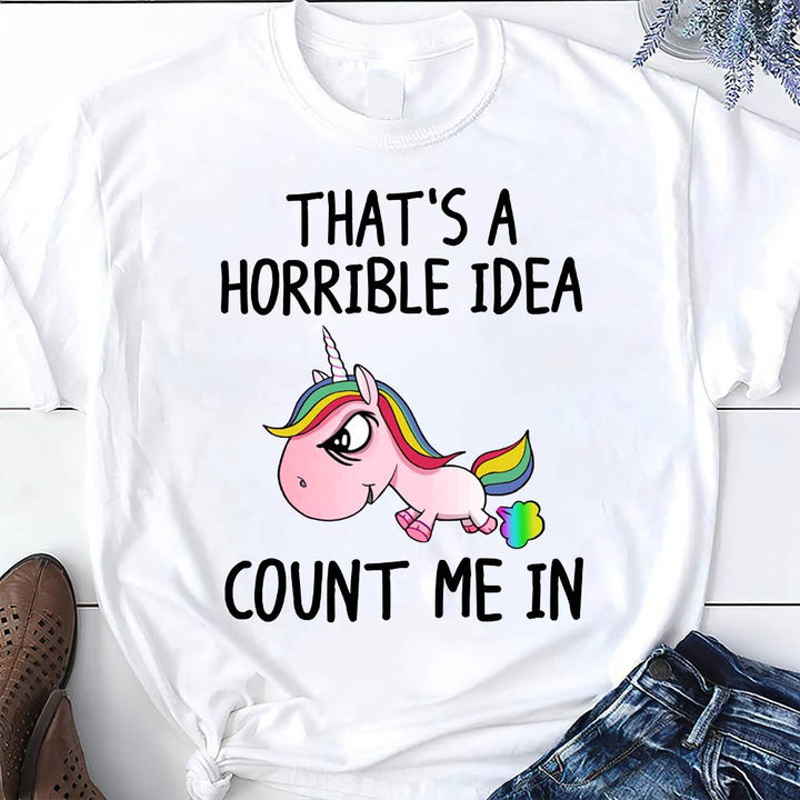 Funny Grumpy Unicorn Rainbow That’S A Horrible Idea Count Me In Gift Standard/Premium T-Shirt