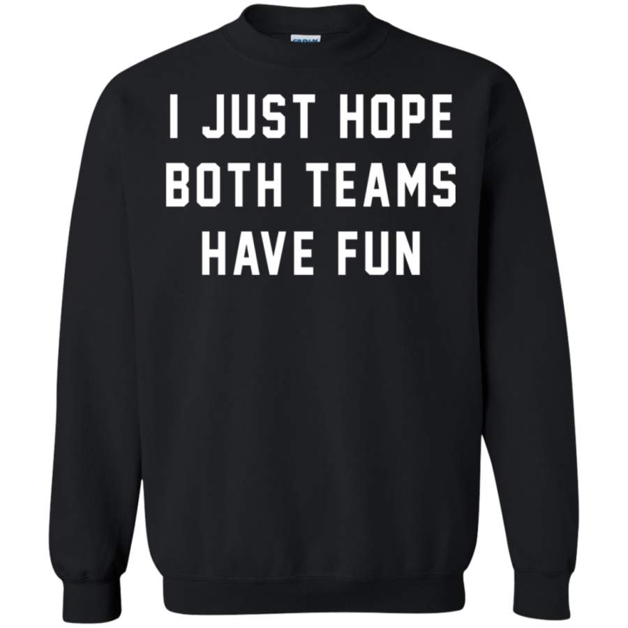 AGR I just hope both teams have fun 2 Sweatshirt