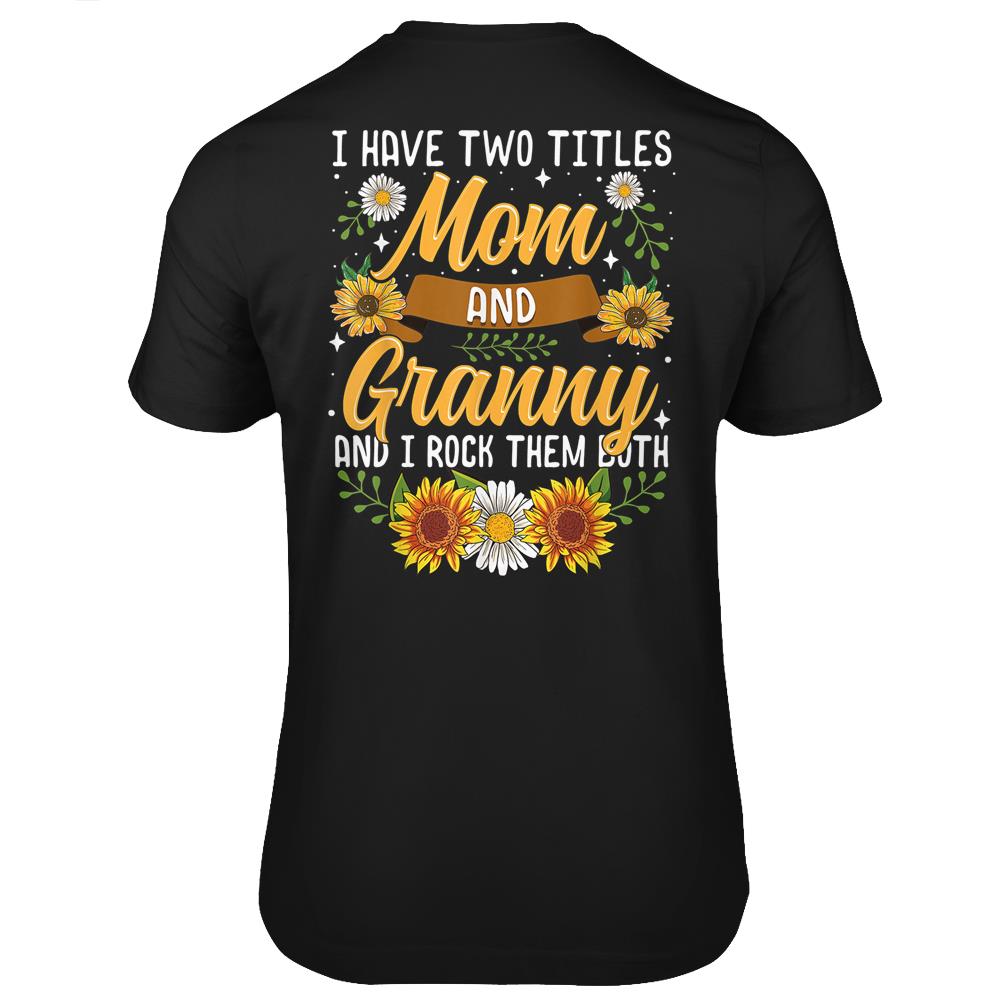 I Have Two Titles Mom And Gammy Shirt Mothers Day Gifts T Shirts Print On Back