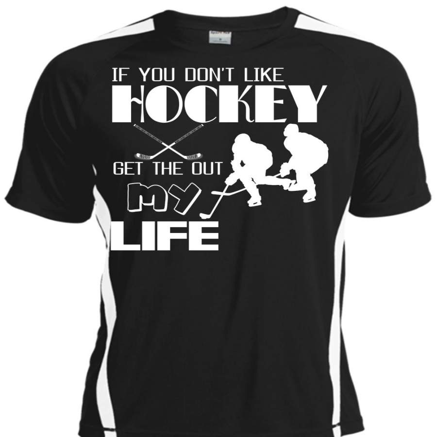 You Don’t Like Hockey Get The Out My Life T Shirt, Being A Hockey Mom T Shirt, Cool Shirt