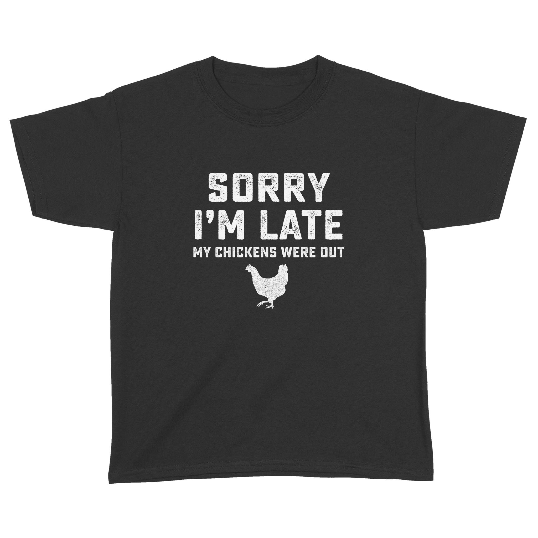 Sorry I’m Late My Chickens Were Out Funny Shirt – Standard Youth T-shirt