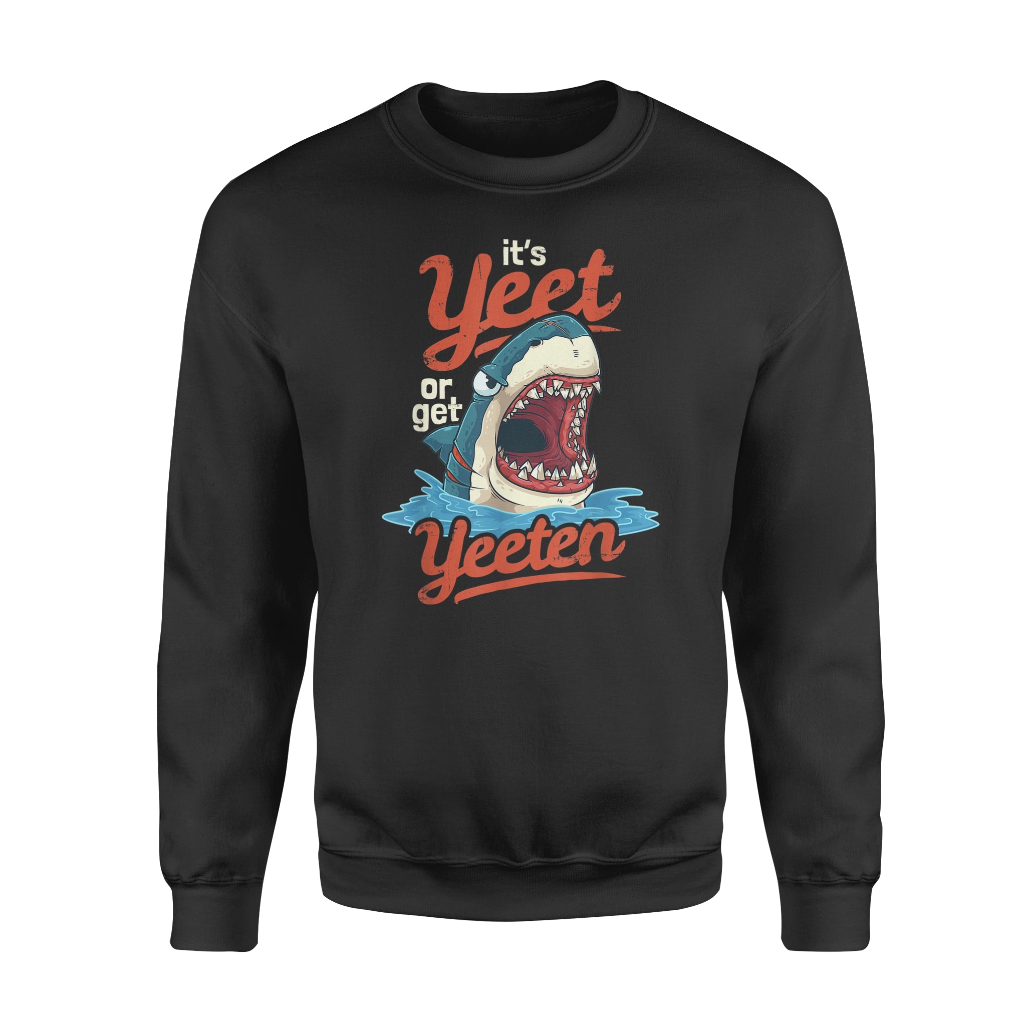 Shark Pun Gift, It’s Yeet or Get Yeeten Eat or Get Eaten – Standard Crew Neck Sweatshirt