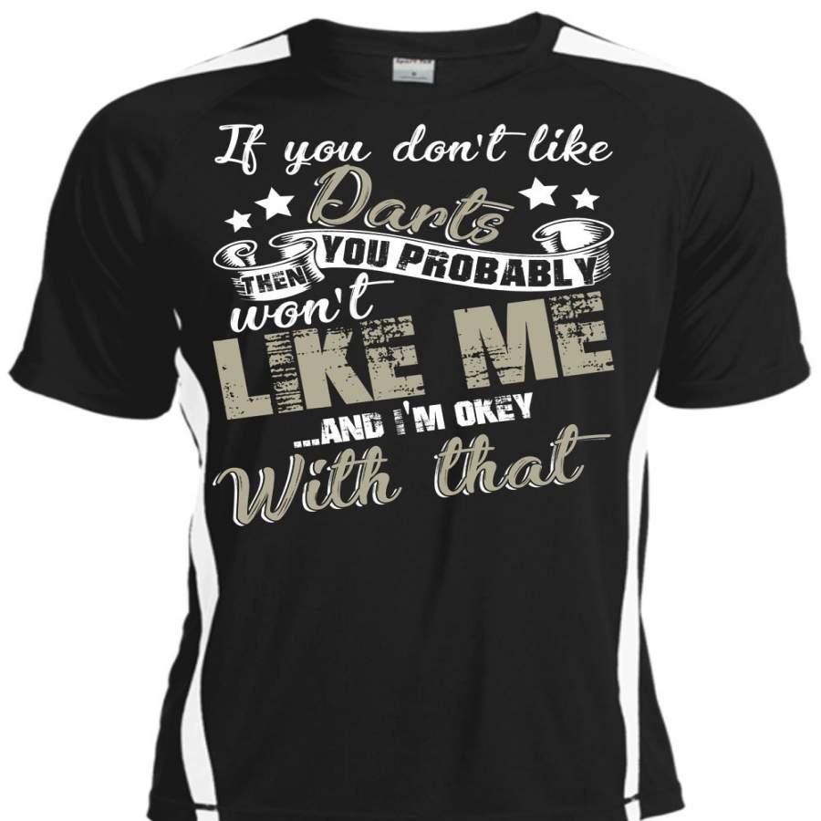 You Don’t Like Darts T Shirt, You Probably Won’t Like Me T Shirt, Cool Shirt