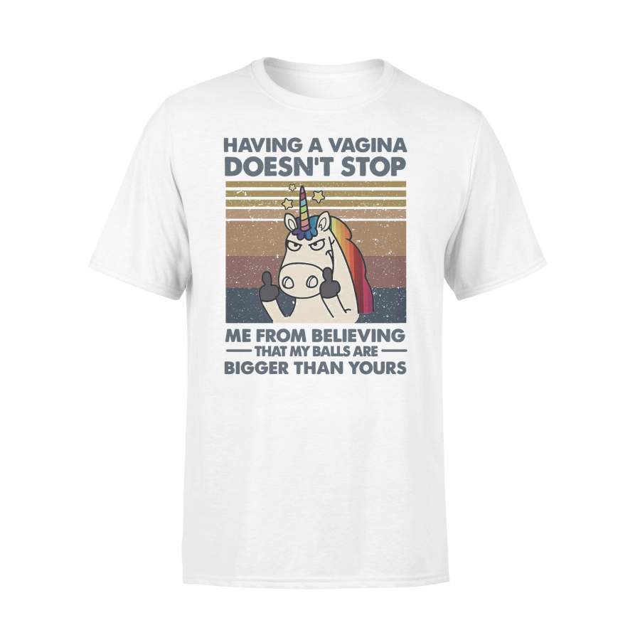 Unicorn Having A Vagina Doesn’t Stop Me From Believing That My Balls Are Bigger Than Yours Vintage T-shirt