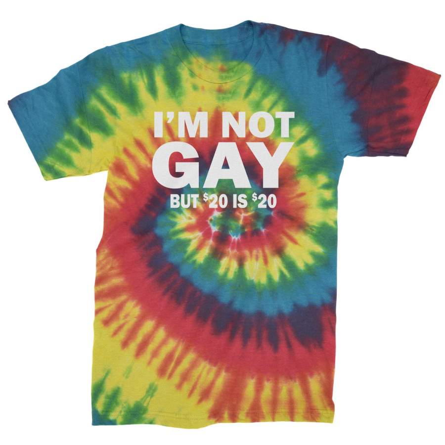 I’m Not Gay, But $20 Bucks is $20 Bucks Mens Tie-Dye T-Shirt