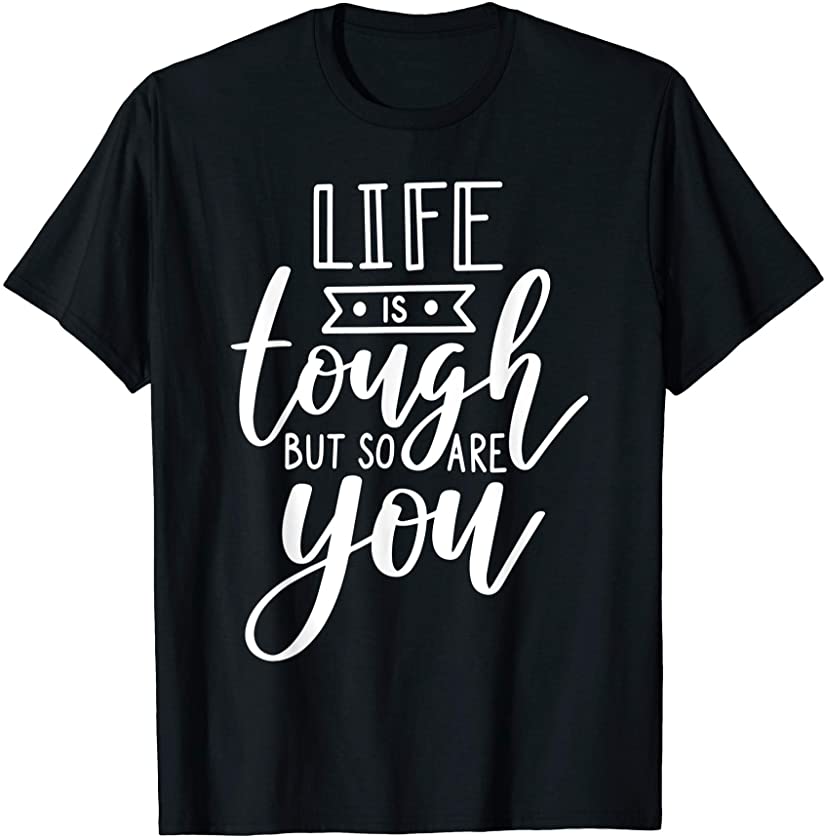 Jesus Christ Inspirational Life Is Tough But So Are You T-Shirt