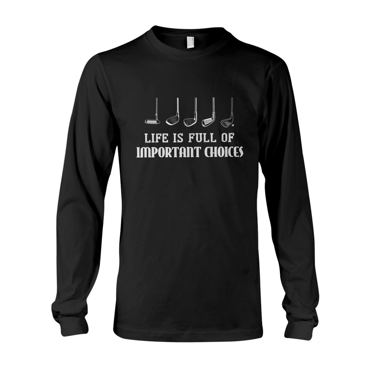 Life Is Full Of Important Choices Golf 01 Ez03 3108 Long Sleeve T-Shirt
