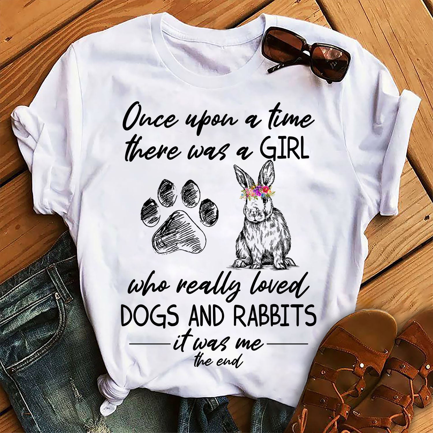 Once Upon A Time There Was A Girl Who Really Loved Dogs And Rabbits It Was Me The End Graphic Unisex T Shirt, Sweatshirt, Hoodie Size S – 5XL