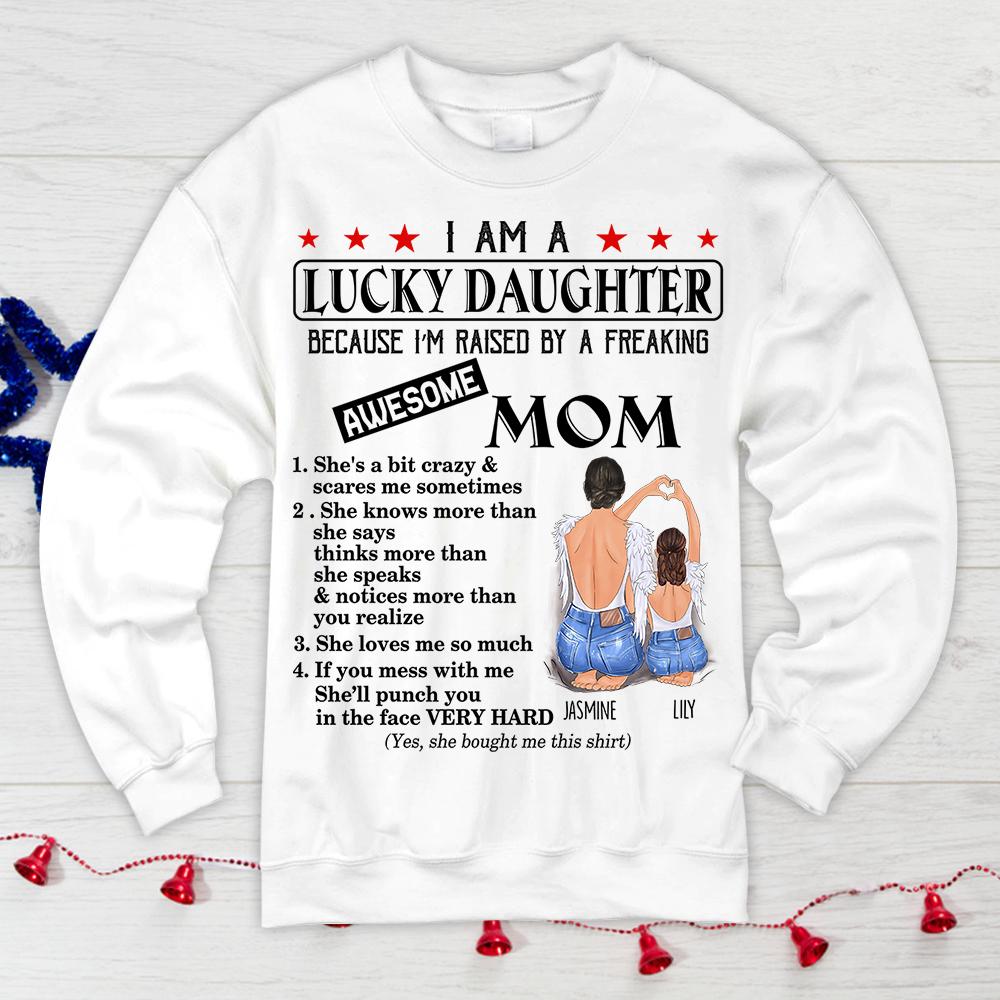 I Am A Lucky Daughter Because I’M Raised By A Freaking Awesome Mom Shirt Funny Daugther T-Shirt Gift For Daughter