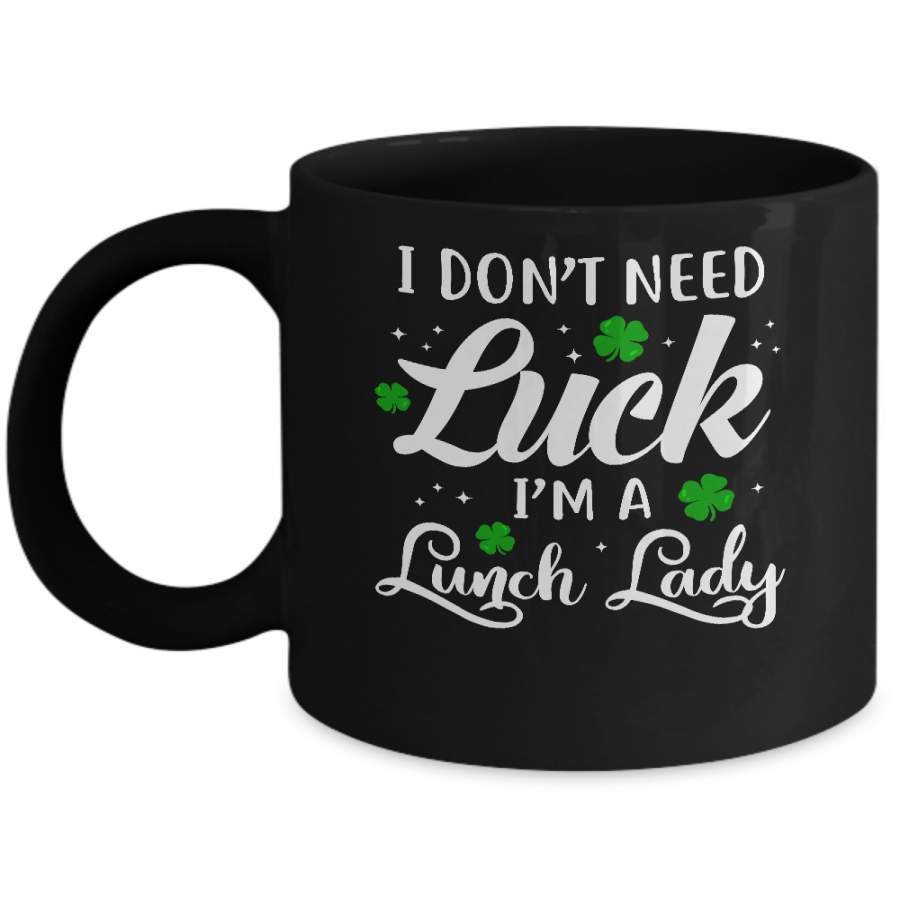 Don’t Need Luck I’m A Lunch Lady St Patrick’s Day Mug