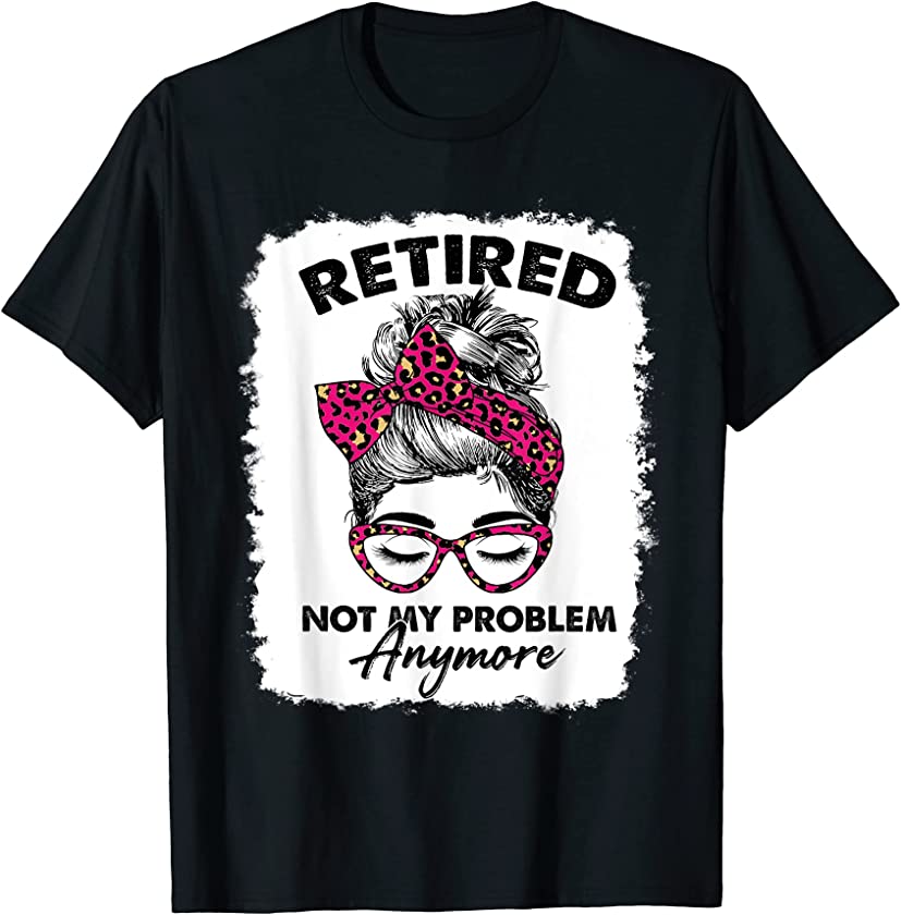 Pink Leopard Retired 2022 Not My Problem Anymore Bleached T-Shirt