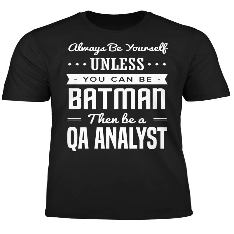 You Can Be A Batman Then Be A QA Analyst Tshirt