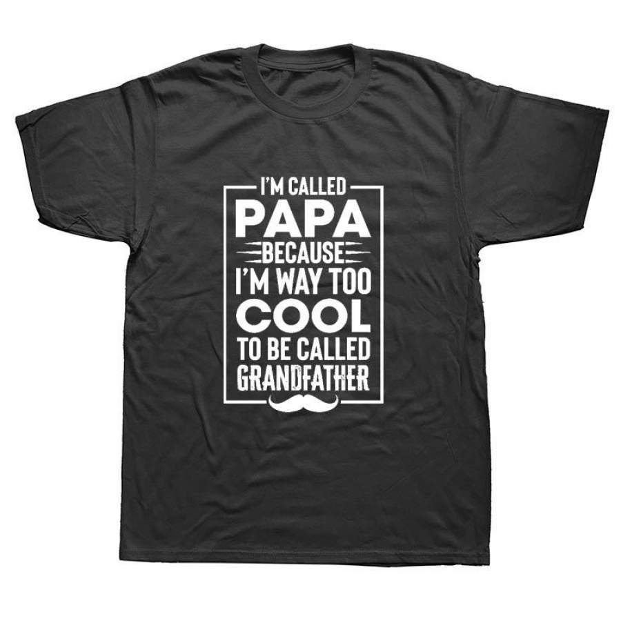 Called Papa Because I’M Way Too Cool Grandfather Sarcastic T Shirt