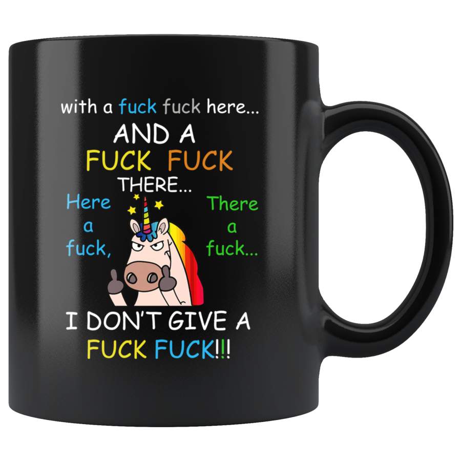 With A Fuck Fuck Here And A Fuck Fuck There Here A Fuck There A Fuck I Don’t Give A Fuck, Unicorn Funny Mug TL