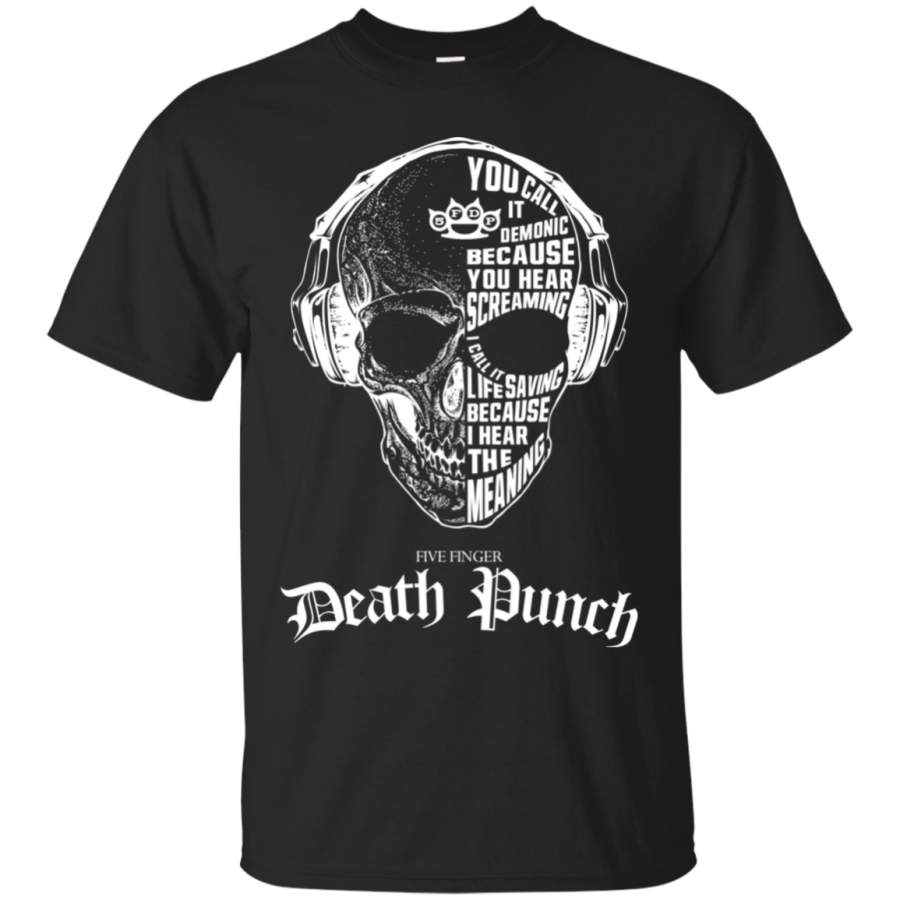 AGR Death Punch – You Call It Demonic Because You Hear Screaming Shirt