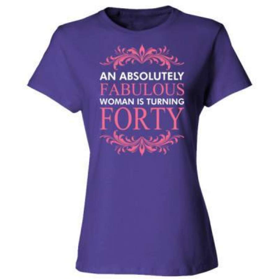 AGR An Absolutely Fabulous Women Is Turning Forty – Ladies’ Cotton T-Shirt