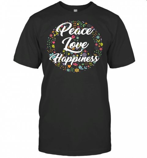 Peace Love Happiness Sign Symbol Flowers Freedom Hippie Gift T Shirt