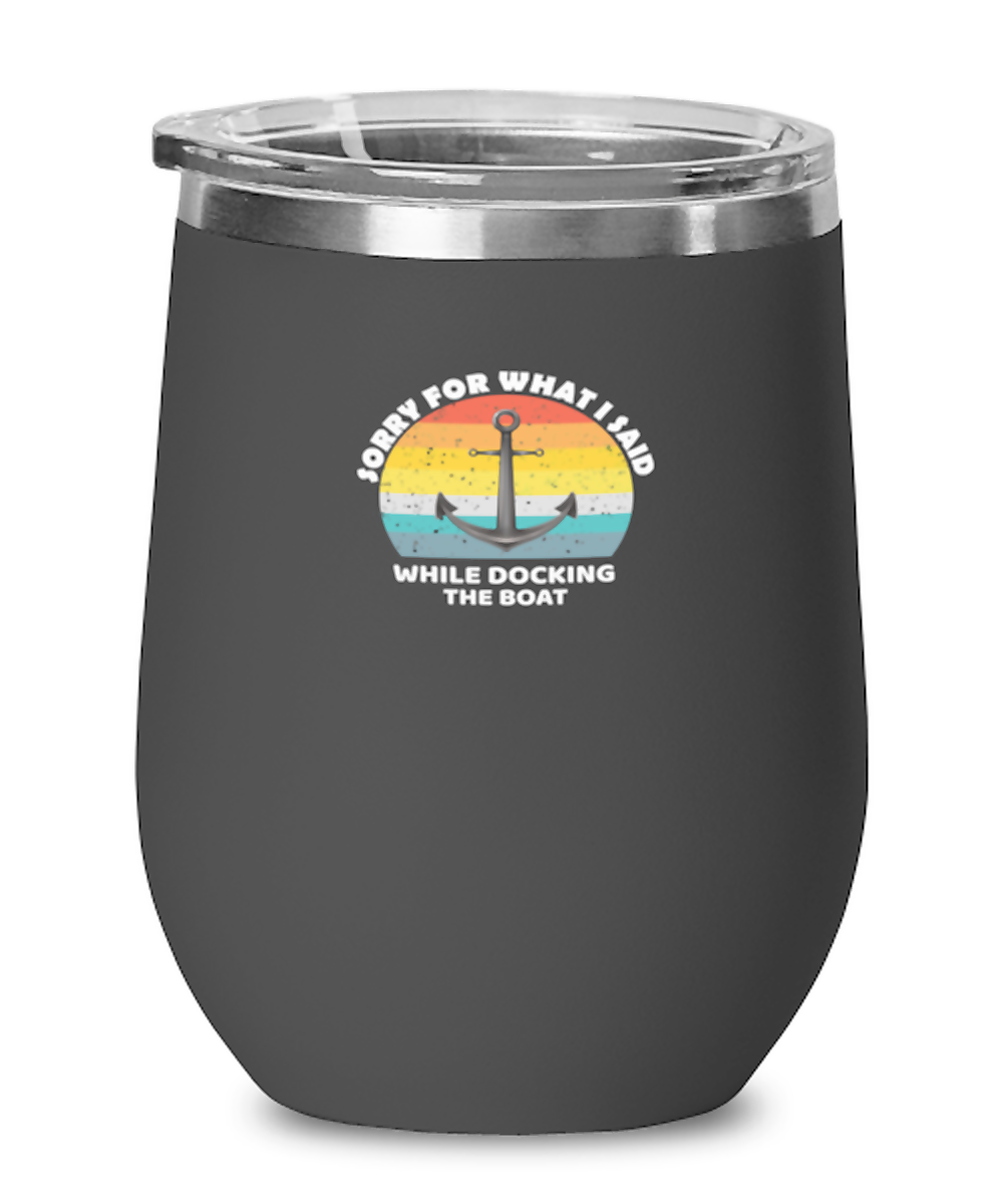 Wine Tumbler Stainless Steel Insulated Funny Sorry For What I Said Docking Anchor Boat Sailors