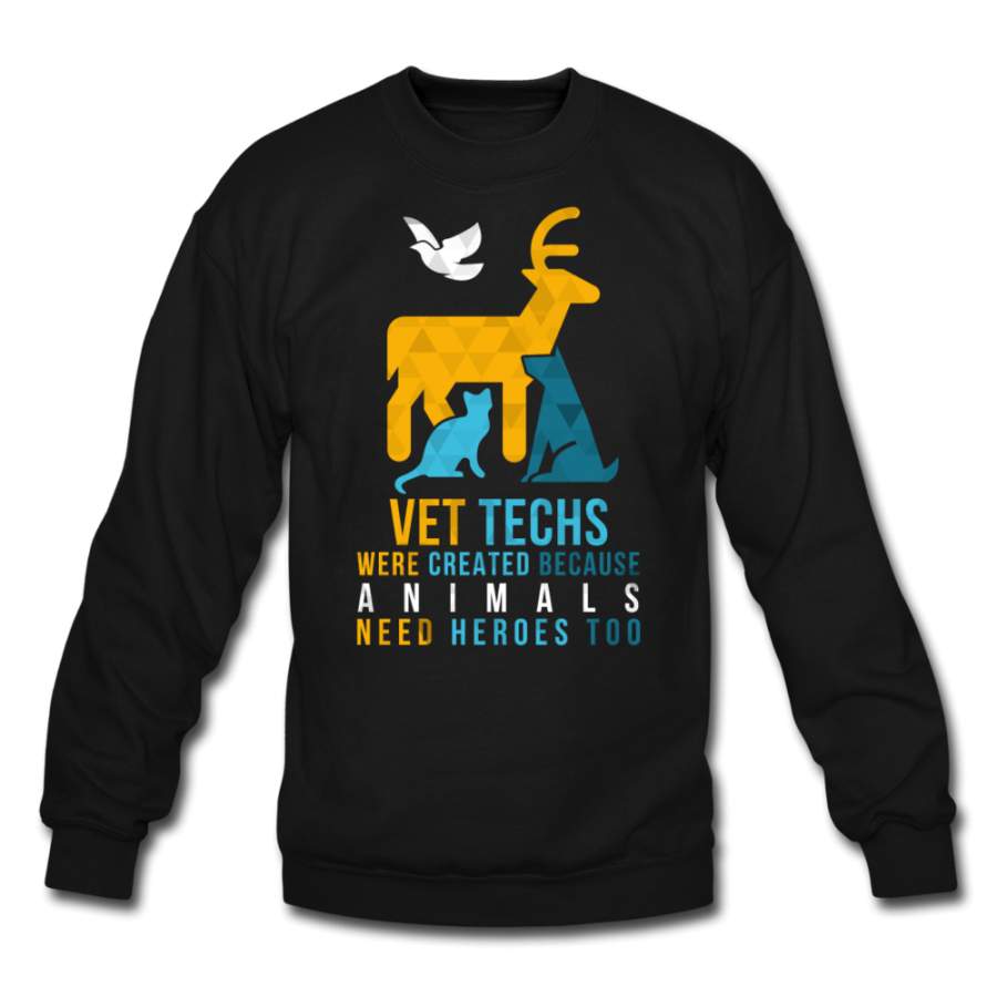 Vet Techs were created because animals need heroes too Crewneck Sweatshirt