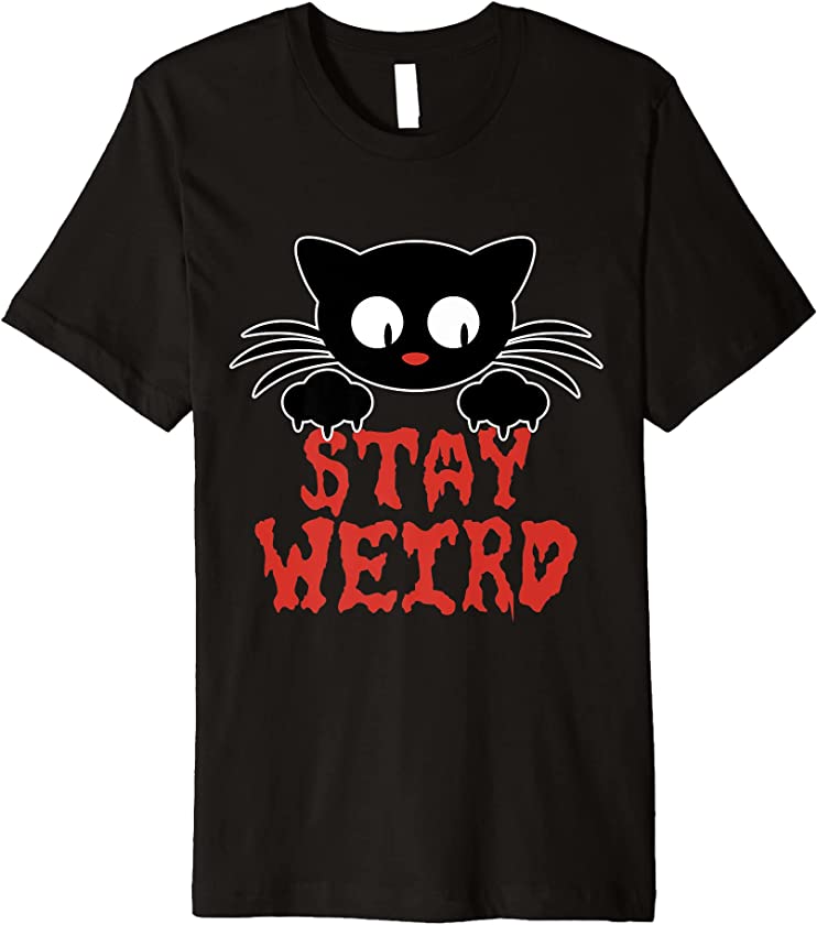 Stay Weird Cat Shirt Animal Lover Kitten Gothic Geek Nerdy Premium T-Shirt