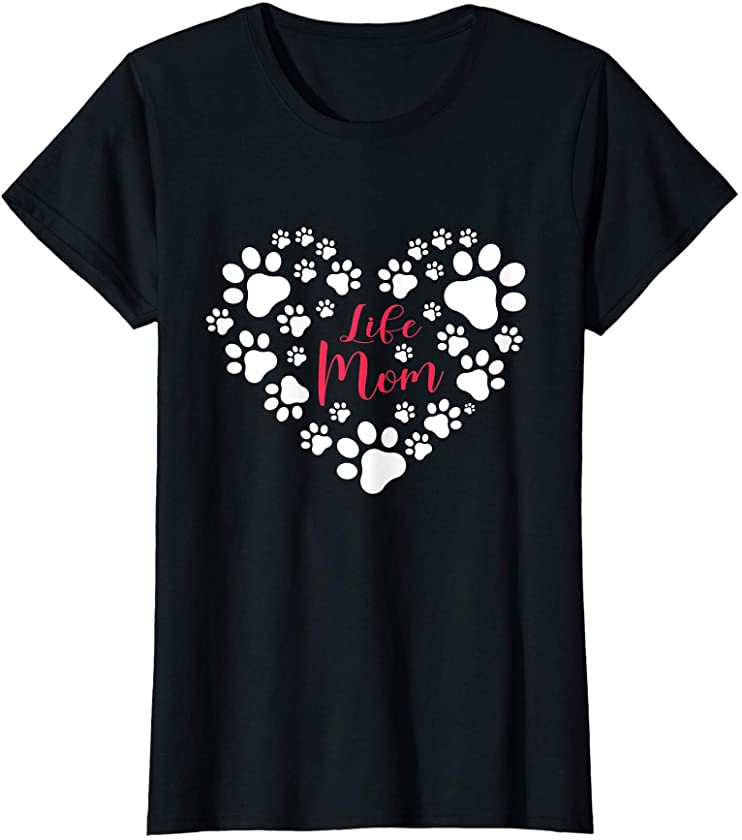 Womens Life Mom Dog Puppy Paw Print Heart Gift for Dogs Lovers T-Shirt