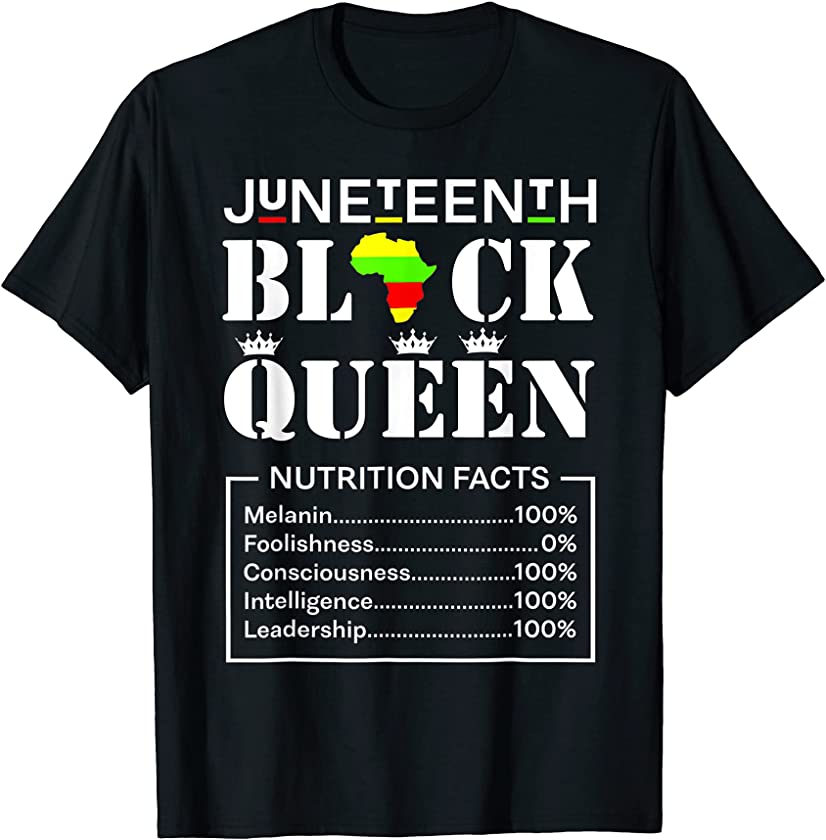 Juneteenth Black Queen Nutrition Facts Melanin Leadership T-Shirt