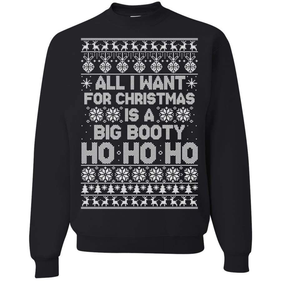 All I Want For Christmas Is a Big Booty Ho Ho Ho | Mens Ugly Christmas Sweatshirt