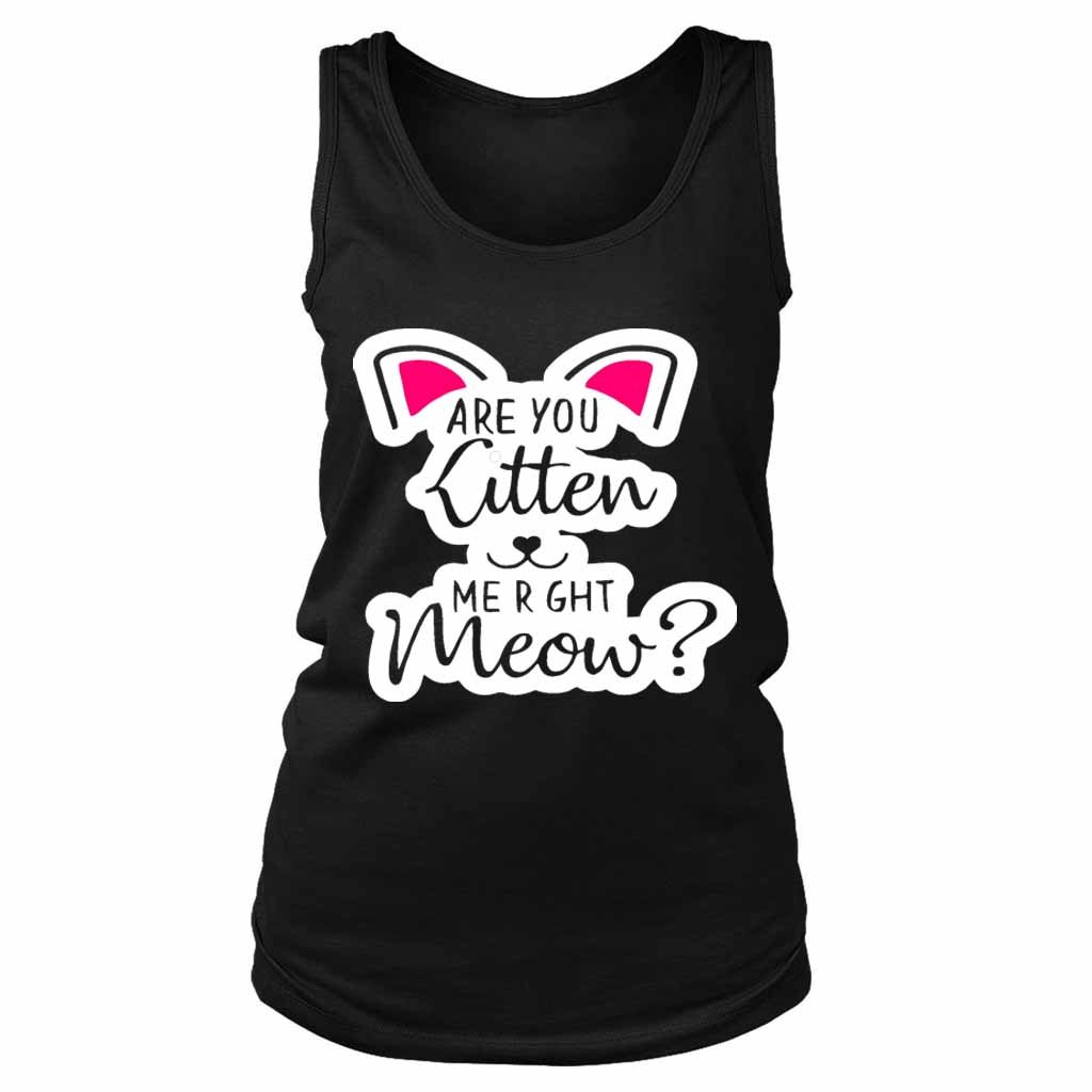 Are You Kitten Me Right Meow Kills Women’s Tank Top