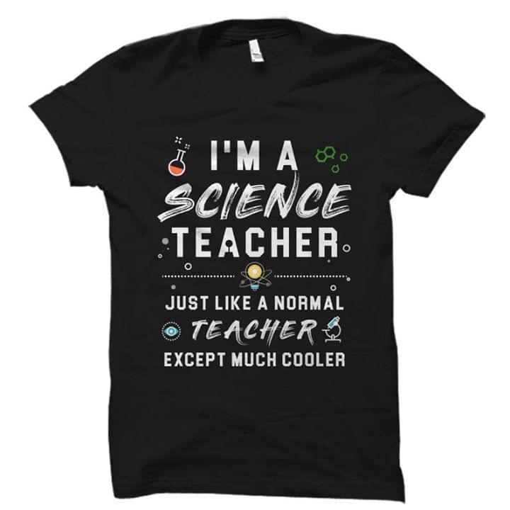 Im A Science Teacher Just Like A Normal Teacher Except Much Cooler Standard Men T-shirt