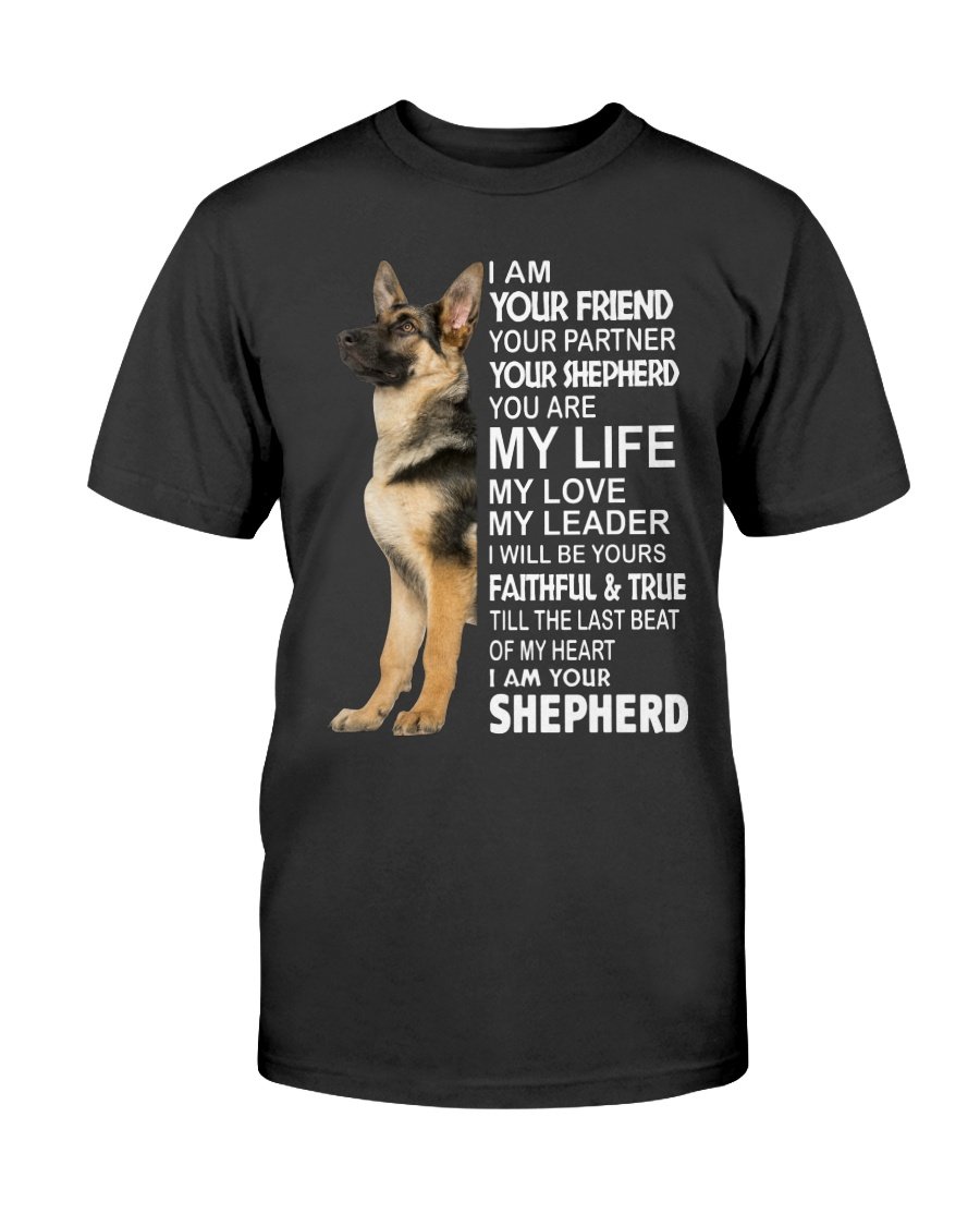 I Am Your Friend Your Partner Your Shepherd, Shepherd Your Friend Saying Quotes, Gifts For Dog Lover T-Shirt