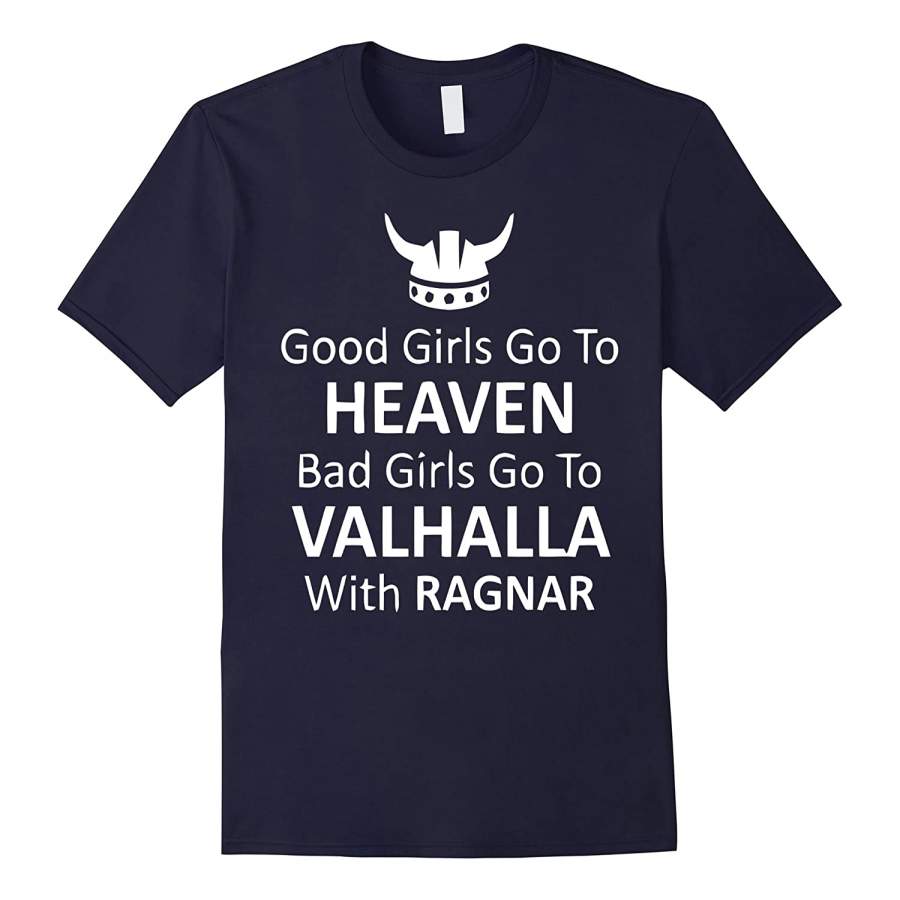 “Good girls go to heaven, Bad girls go to Valhalla” T Shirt