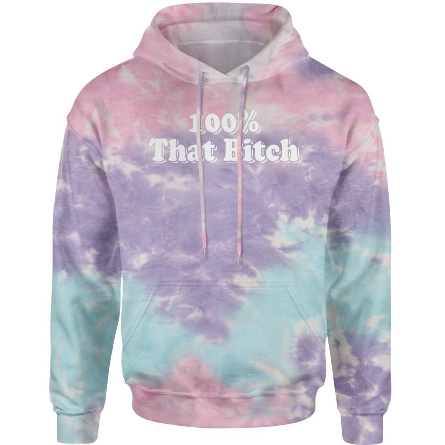 100% That B-tch Tie-Dye Adult Hoodie Sweatshirt