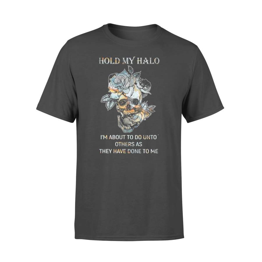 Hold My Halo I’m About To Do Unto Others As They Have Done To Me Skull Flowers T-shirt