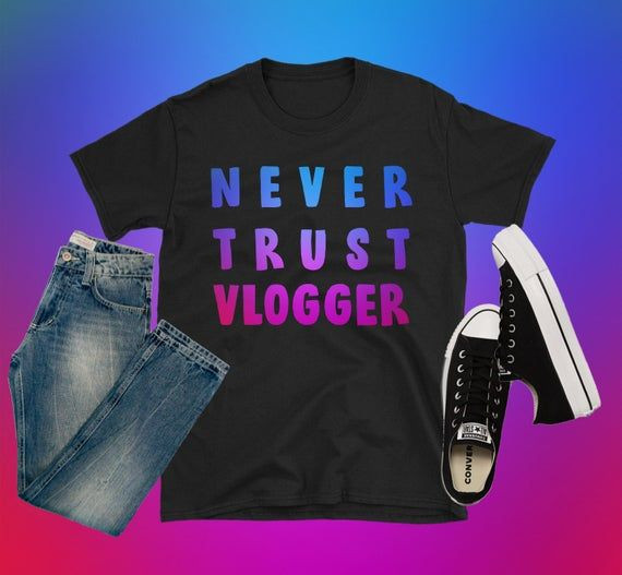 Never Trust Vlogger Shirt Funny Vlogger Shirt Blogger Shirt